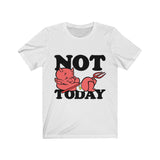 Not today Unisex Jersey Short Sleeve Tee