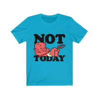 Not today Unisex Jersey Short Sleeve Tee