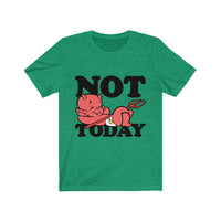 Not today Unisex Jersey Short Sleeve Tee