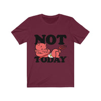 Not today Unisex Jersey Short Sleeve Tee