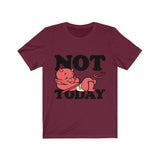 Not today Unisex Jersey Short Sleeve Tee