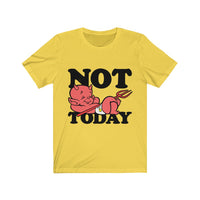 Not today Unisex Jersey Short Sleeve Tee