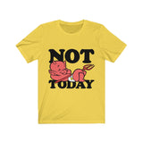 Not today Unisex Jersey Short Sleeve Tee