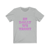 dolly we trust Unisex Jersey Short Sleeve Tee